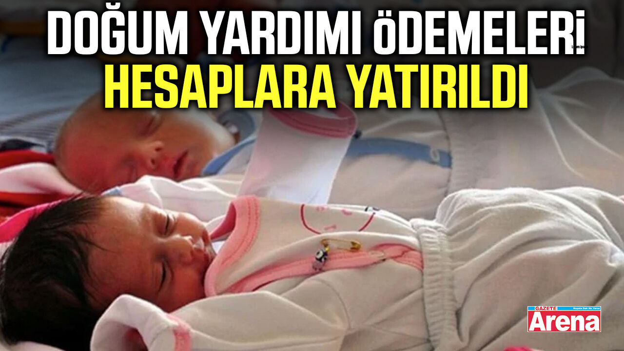 Doğum yardımı ödemeleri hesaplara yatırıldı