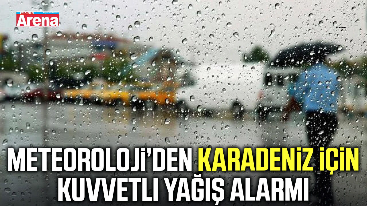 Meteoroloji’den Karadeniz için kuvvetli yağış alarmı