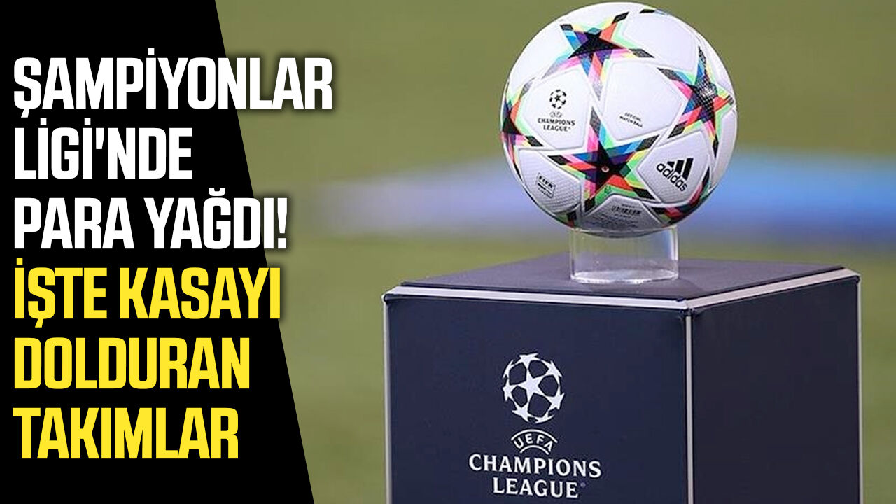 Şampiyonlar Ligi'nde para yağdı! İşte kasayı dolduran takımlar