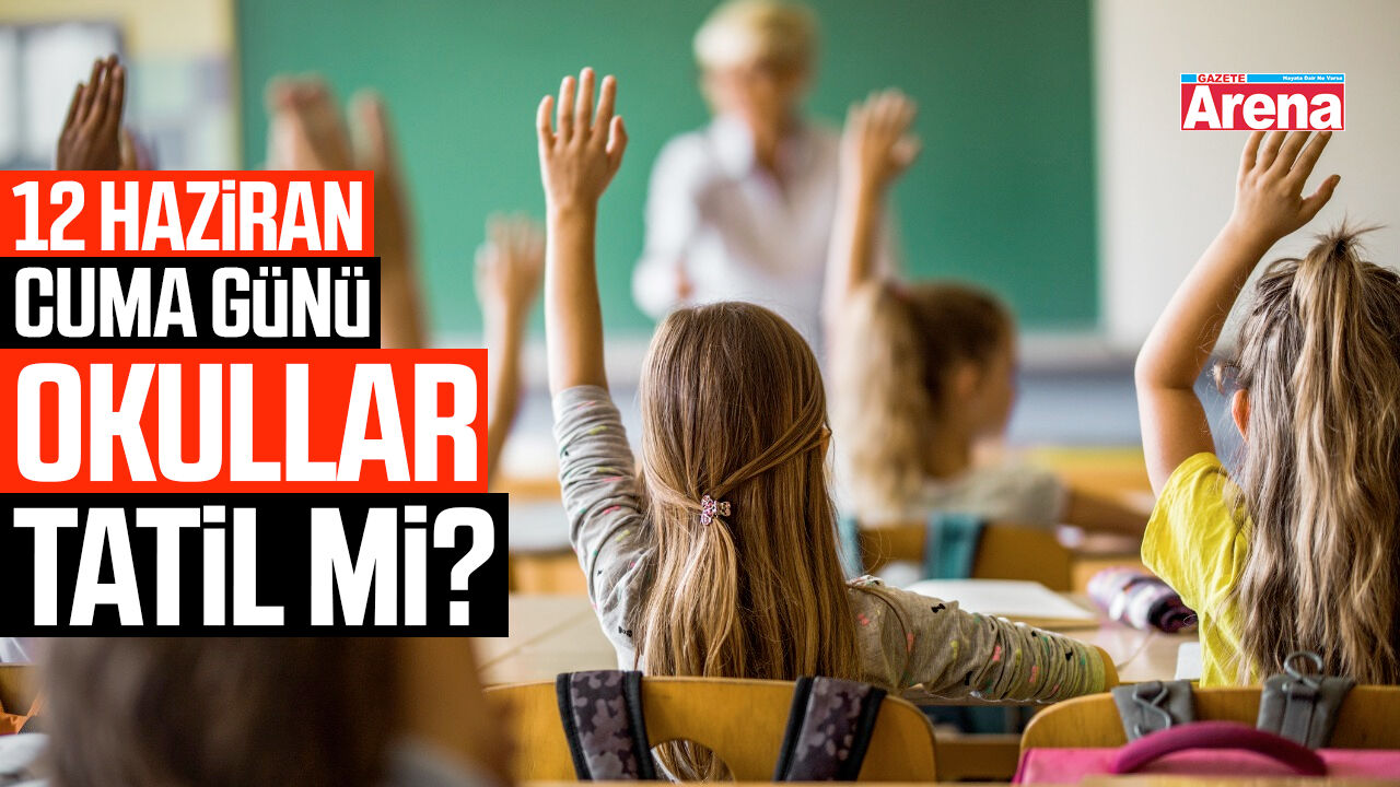 12 Haziran Cuma günü okullar tatil mi?