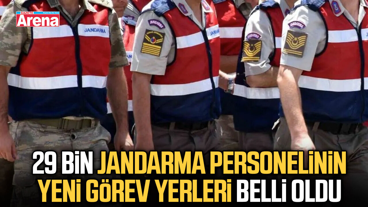 29 Bin Jandarma personelinin yeni görev yerleri belli oldu
