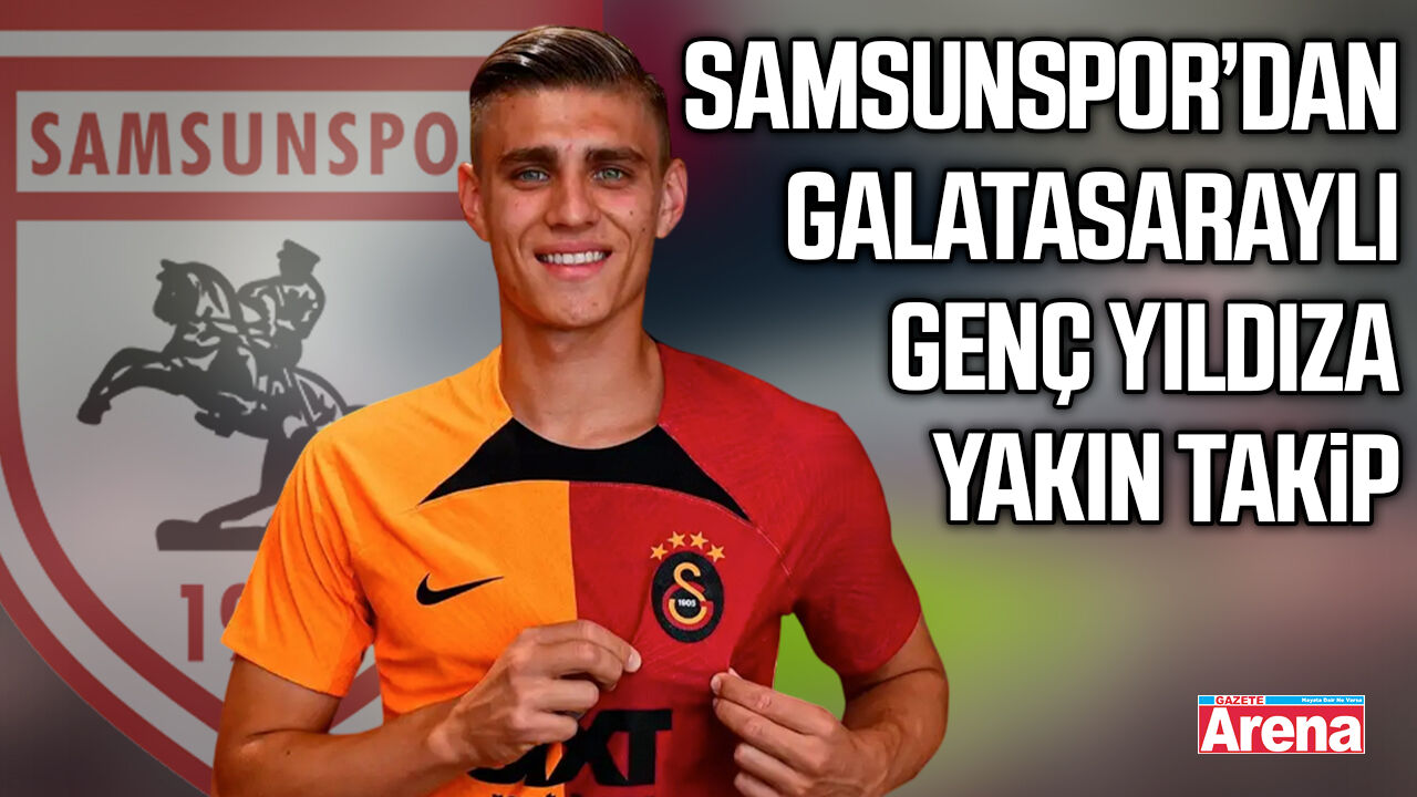 Samsunspor’dan Galatasaraylı genç yıldıza yakın takip