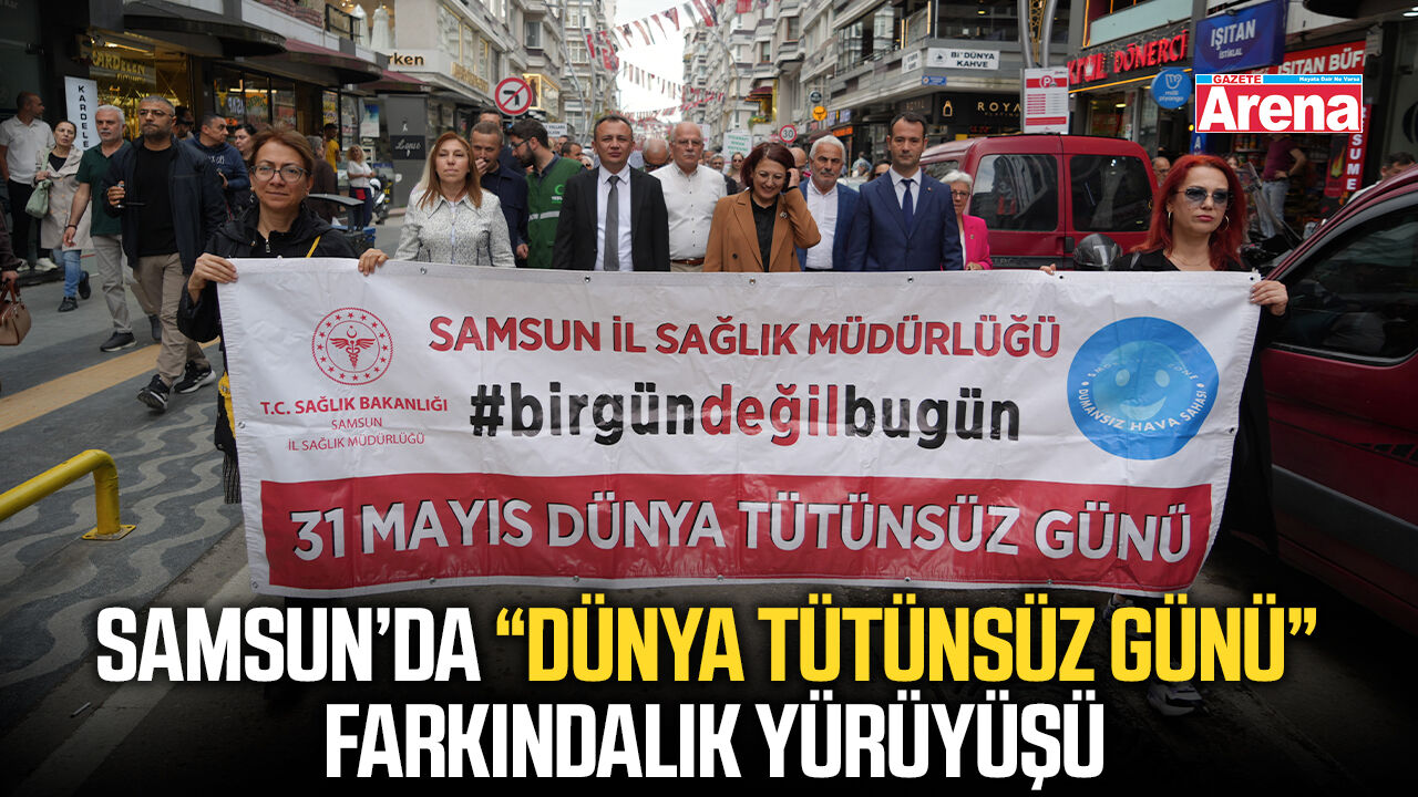 Samsun’da “Dünya Tütünsüz Günü” farkındalık yürüyüşü