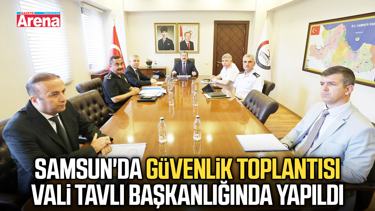 Samsun'da Asayiş ve Güvenlik  toplantısı yapıldı