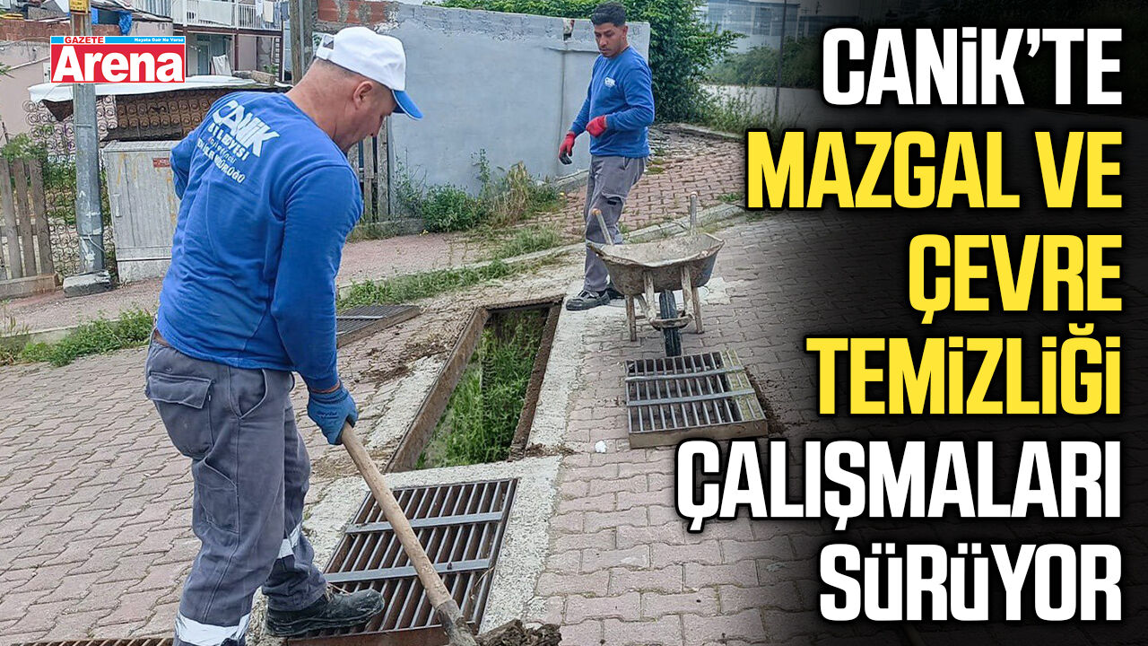 Canik’te mazgal ve çevre temizliği çalışmaları sürüyor