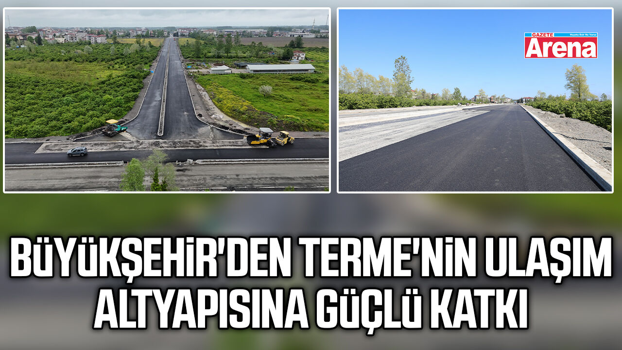Büyükşehir'den Terme'nin ulaşım altyapısına güçlü katkı