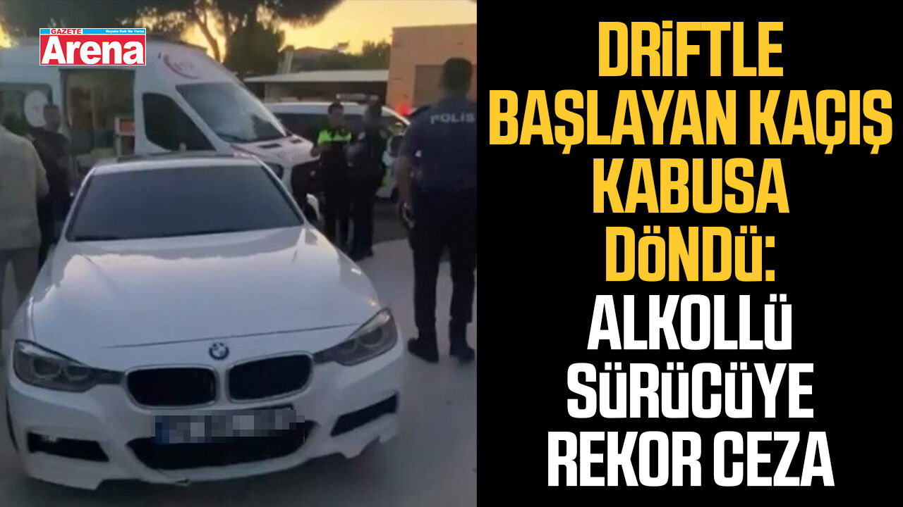 Driftle başlayan kaçış kabusa döndü: Alkollü sürücüye rekor ceza