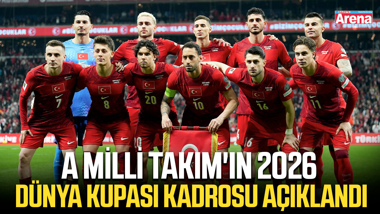 A Milli Takım'ın 2026 Dünya Kupası kadrosu açıklandı