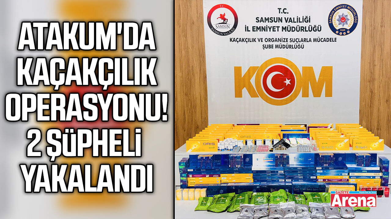 Atakum'da kaçakçılık operasyonu!