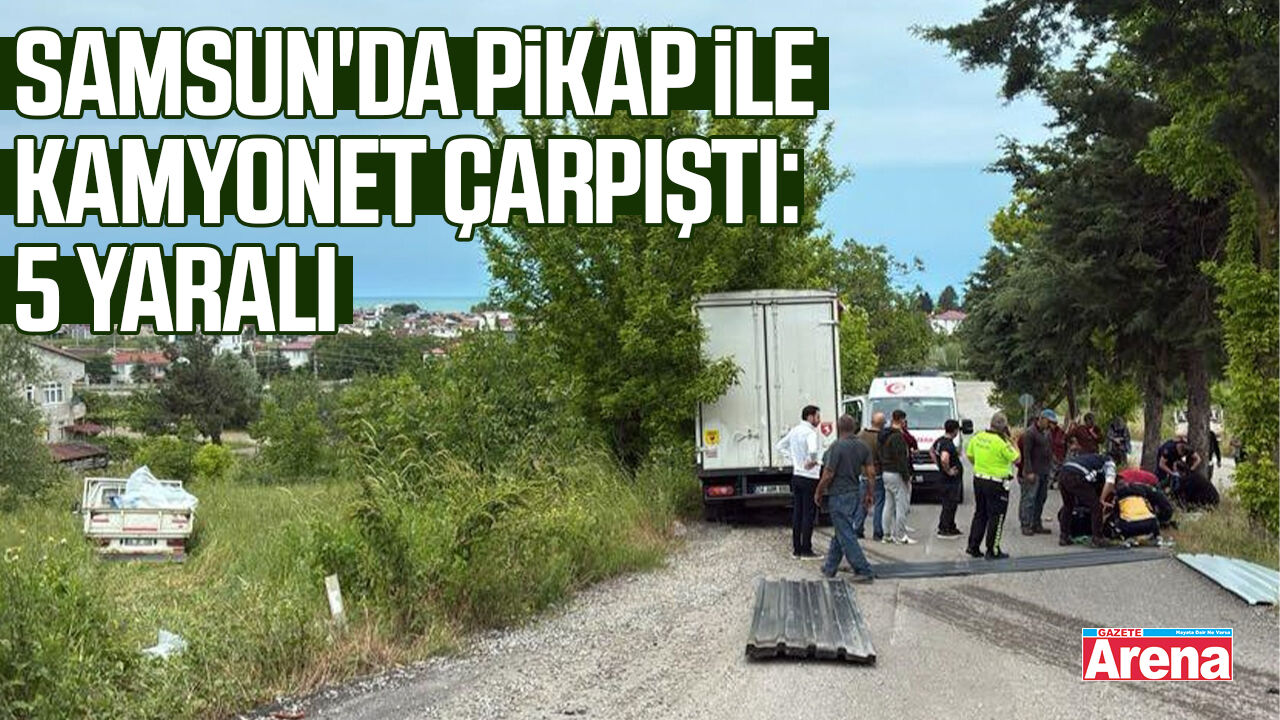 Samsun'da pikap ile kamyonet çarpıştı: 5 yaralı