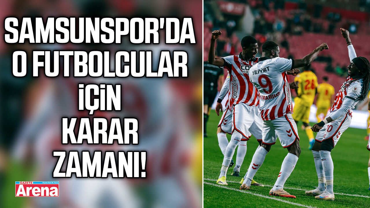 Samsunspor'da o futbolcular için karar zamanı!
