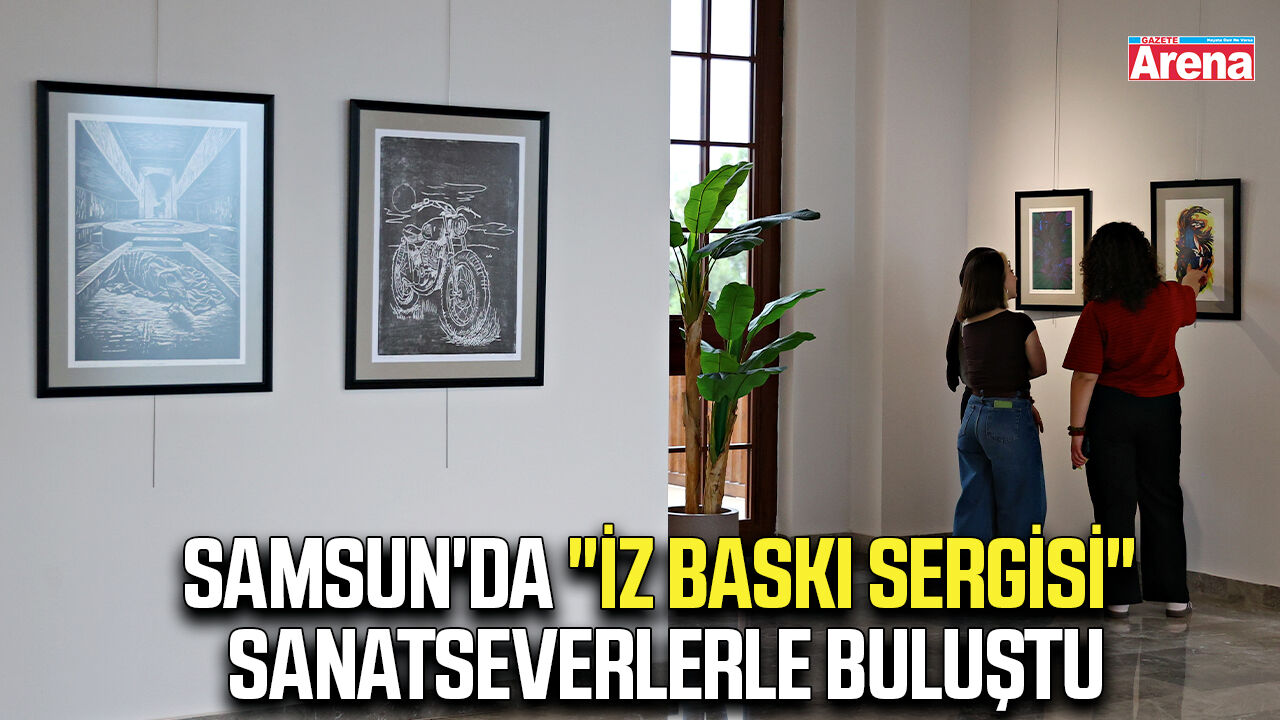 Samsun'da "İZ Baskı Sergisi" sanatseverlerle buluştu