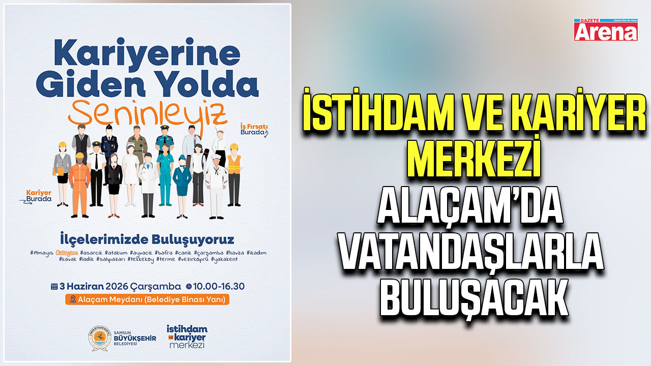 İstihdam ve Kariyer Merkezi Alaçam’da vatandaşlarla buluşacak
