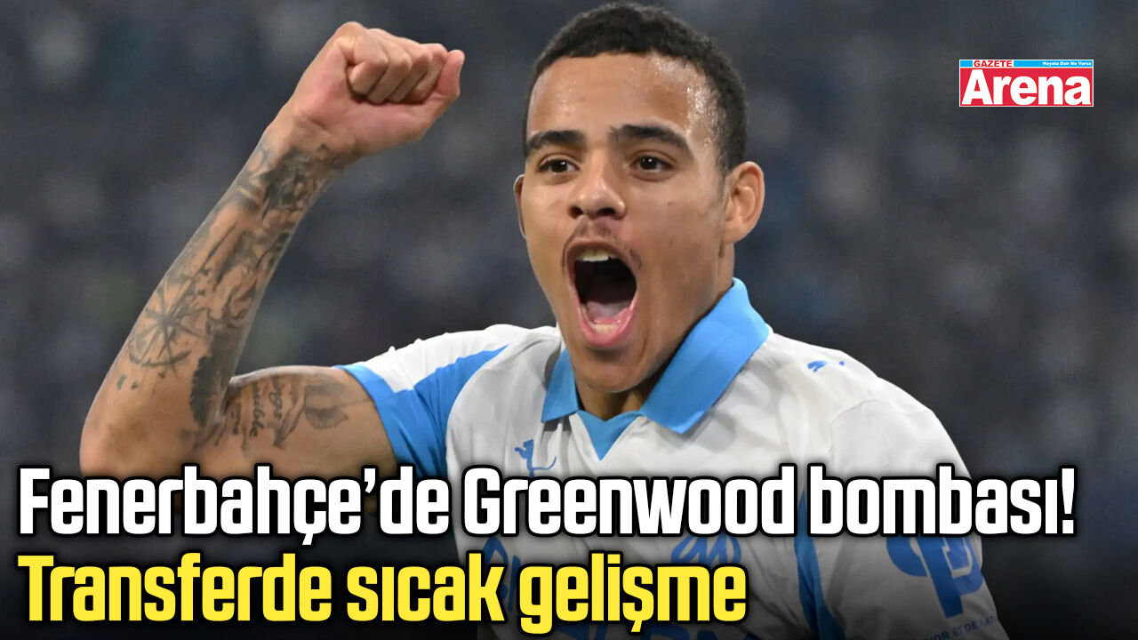 Fenerbahçe’de Greenwood bombası! Transferde sıcak gelişme