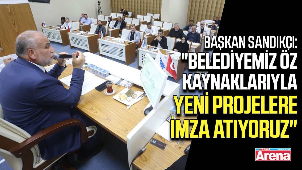 Başkan Sandıkçı: Belediyemiz öz kaynaklarıyla yeni projelere imza atıyoruz