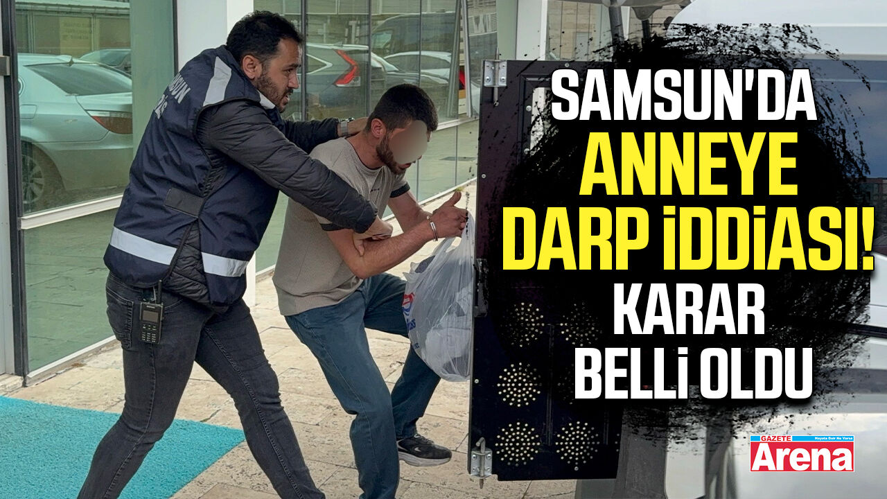 Samsun'da anneye darp iddiası! Karar belli oldu