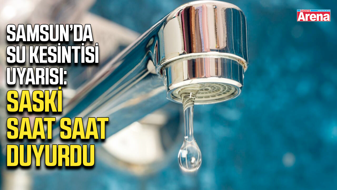 Samsun'da 4 ilçede su kesintisi!
