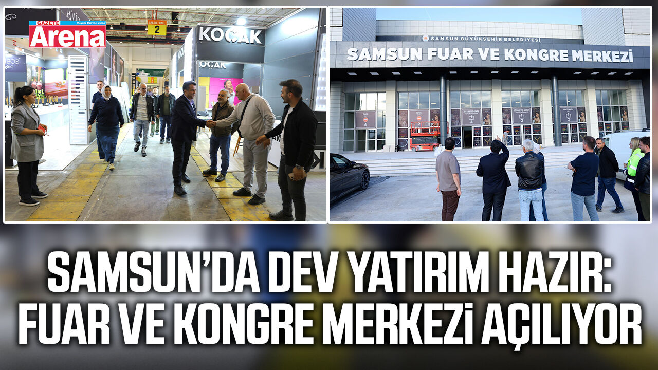 Samsun Fuar ve Kongre Merkezi açılış için gün sayıyor
