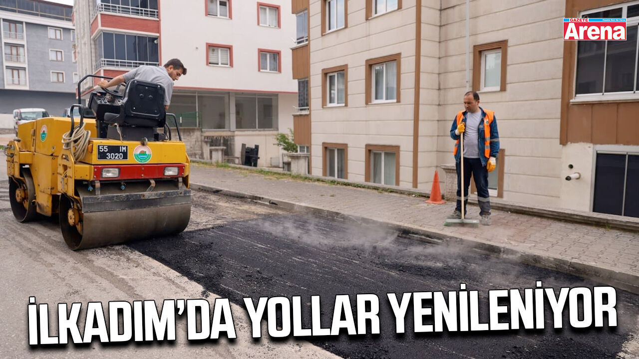 İlkadım’da yollar yenileniyor