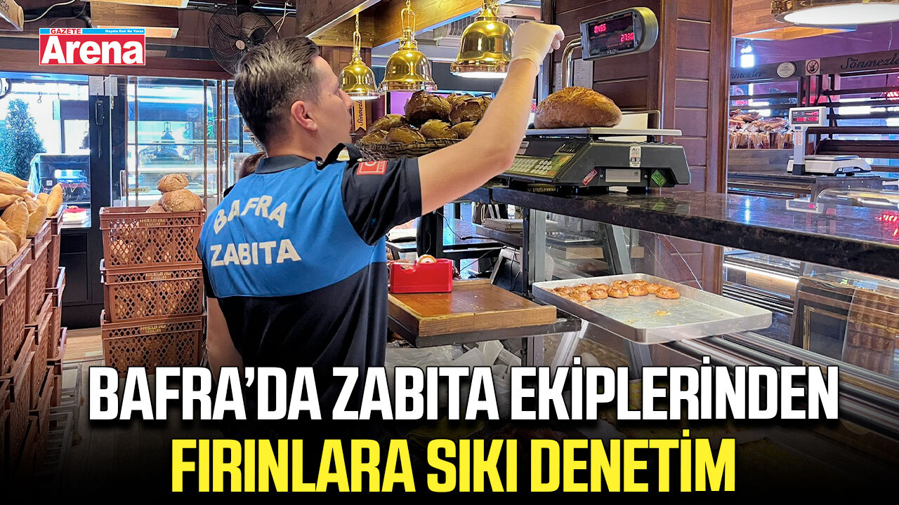 Bafra’da zabıta ekiplerinden fırınlara sıkı denetim