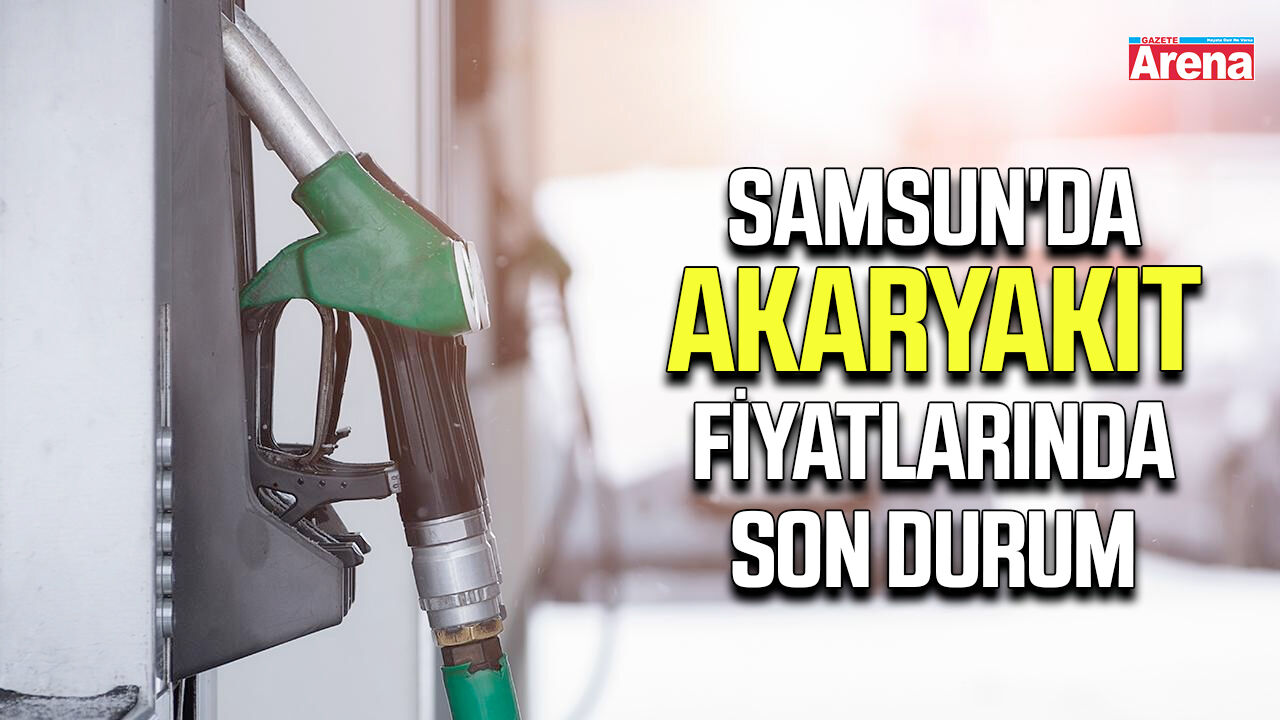 Samsun'da akaryakıt fiyatlarında son durum
