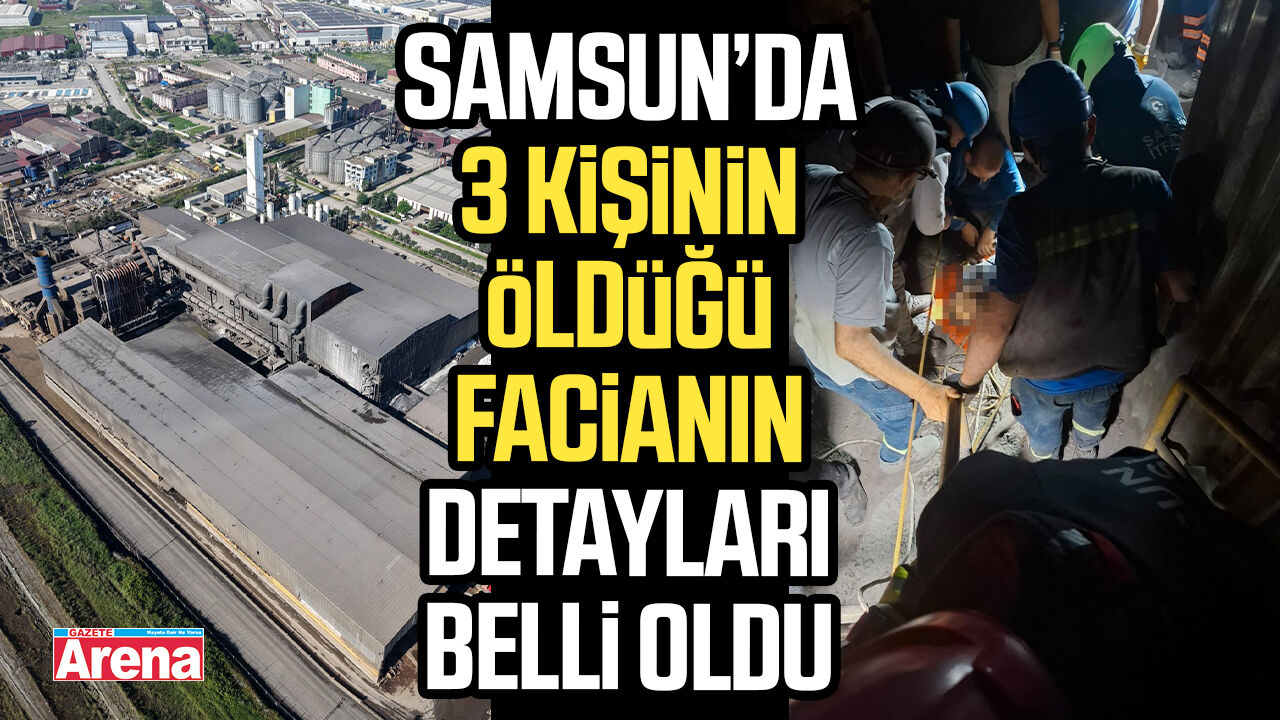 Samsun'da fabrikada 3 kişinin öldüğü facianın detayları belli oldu