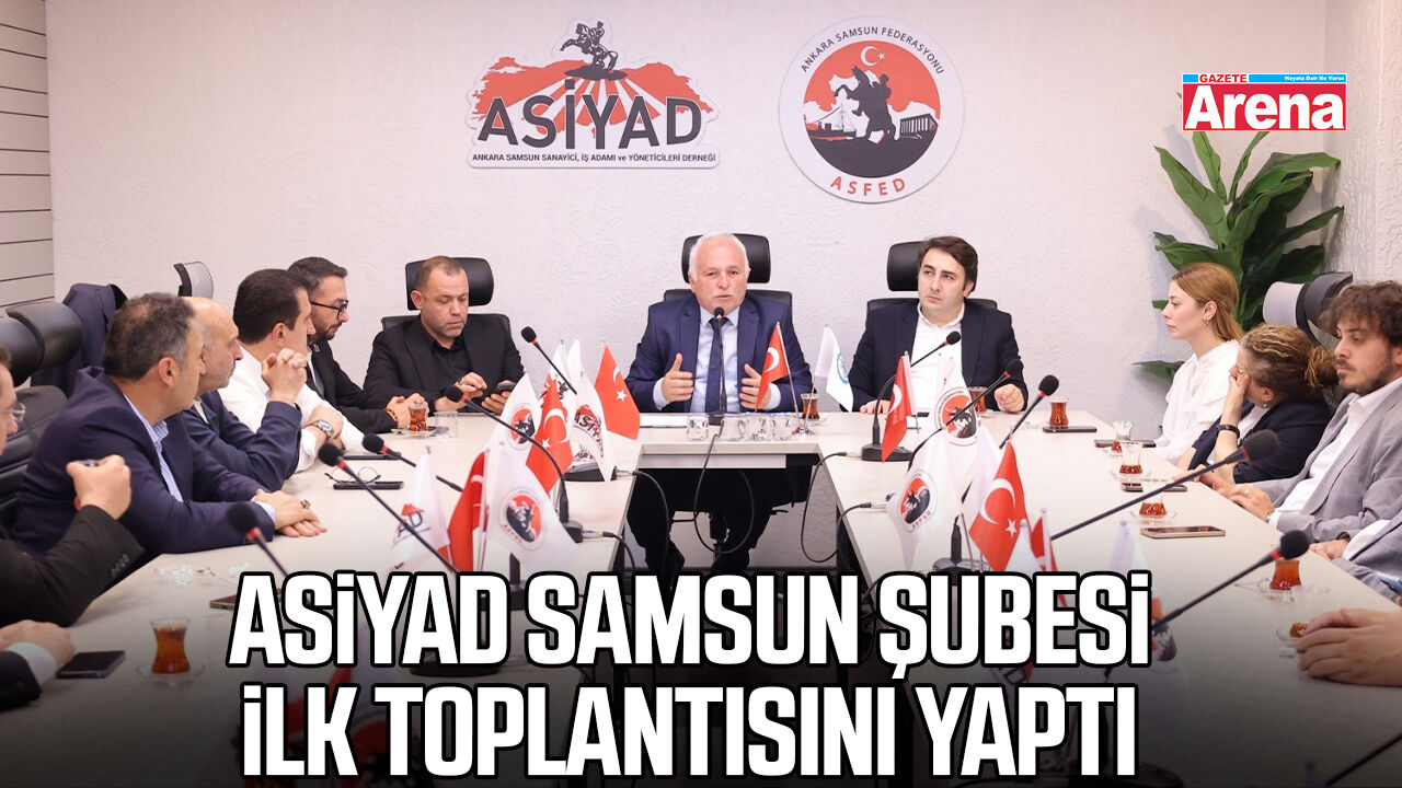 ASİYAD Samsun Şubesi ilk toplantısını yaptı