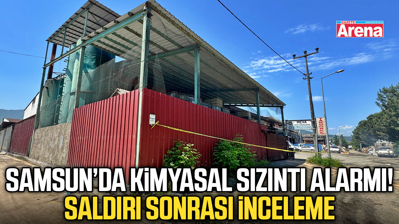 Samsun’da kimyasal sızıntı alarmı! Saldırı sonrası inceleme