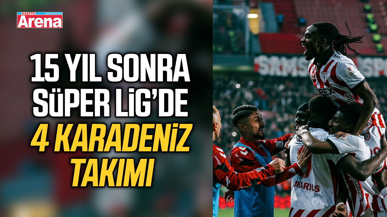 15 yıl sonra Süper Lig’de 4 Karadeniz takımı