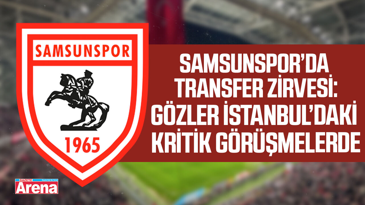 Samsunspor’da transfer zirvesi!