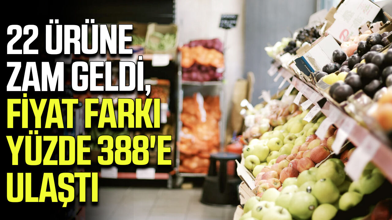 22 ürüne zam geldi, fiyat farkı yüzde 388'e ulaştı