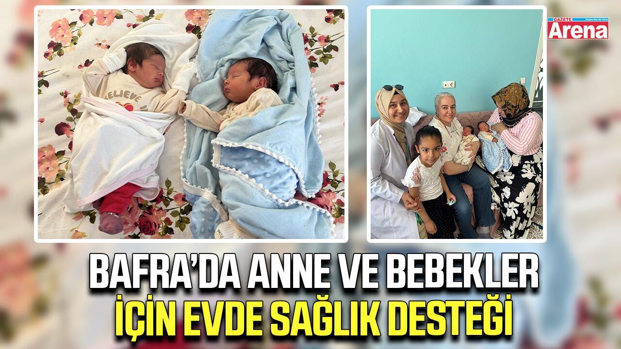 Bafra’da anne ve bebekler için evde sağlık desteği