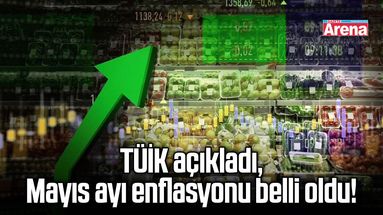 TÜİK açıkladı, Mayıs enflasyonu belli oldu!