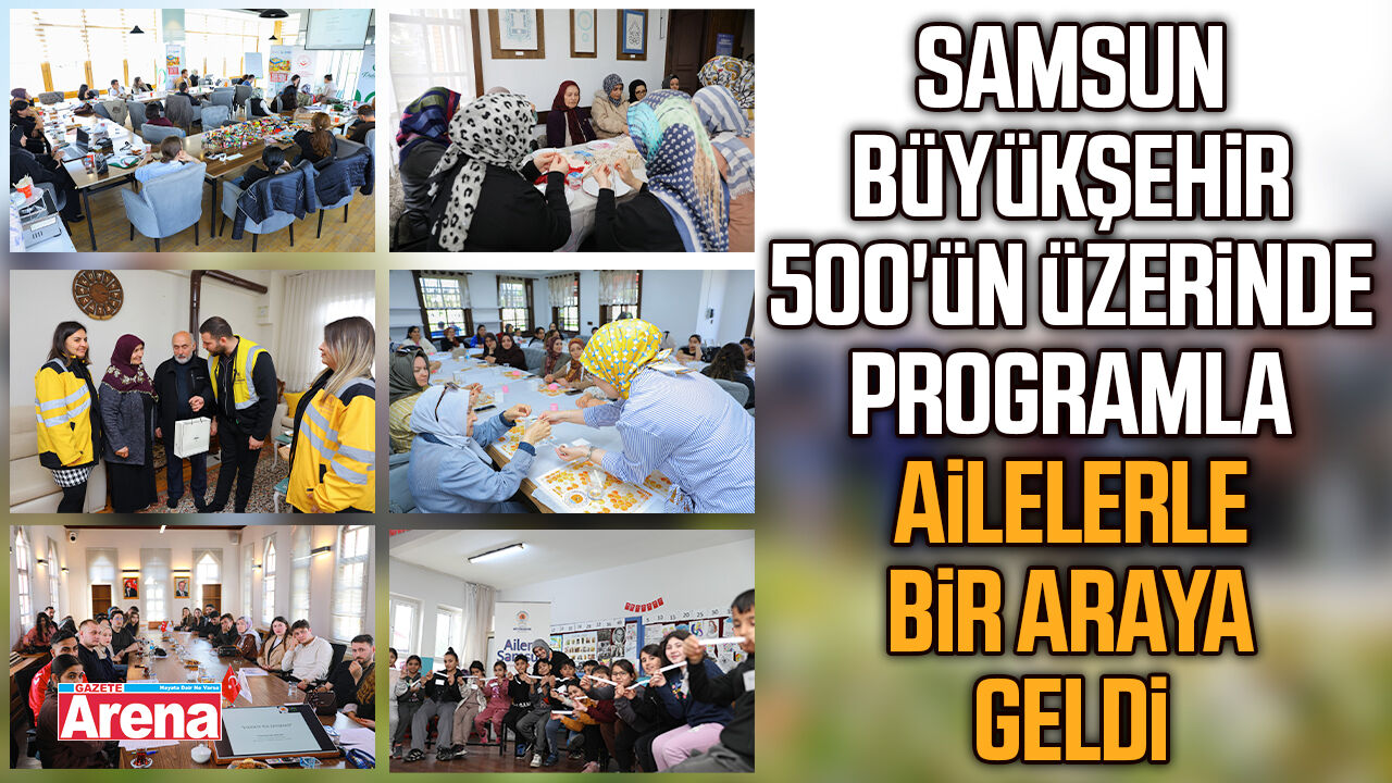 Samsun'da 500'ün üzerinde programla ailelerle bir araya geldi