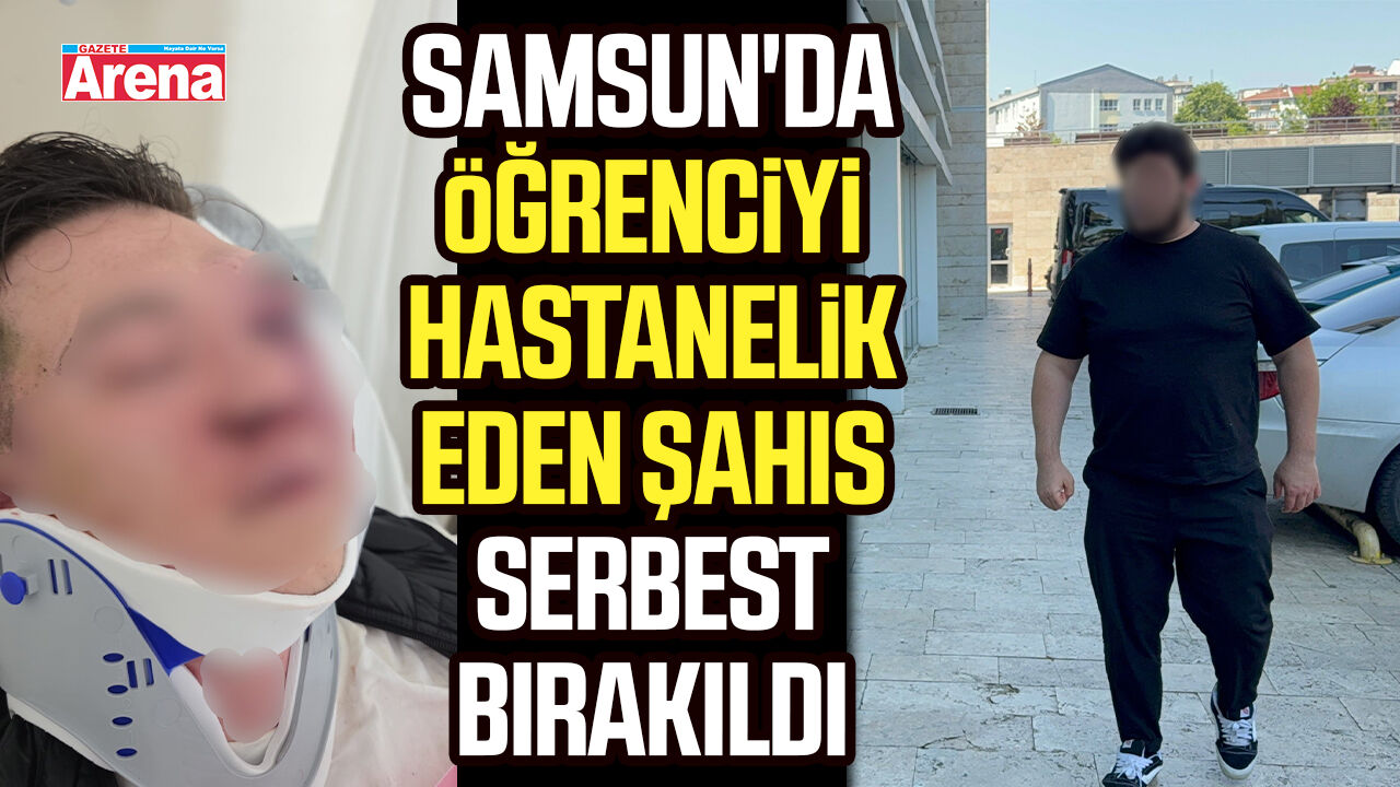 Samsun'da öğrenciyi hastanelik eden şahıs serbest bırakıldı