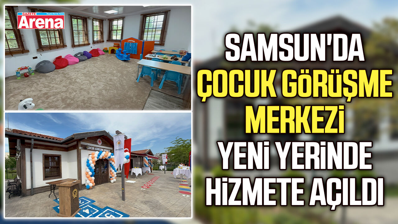 Samsun'da Çocuk Görüşme Merkezi yeni yerinde hizmete açıldı