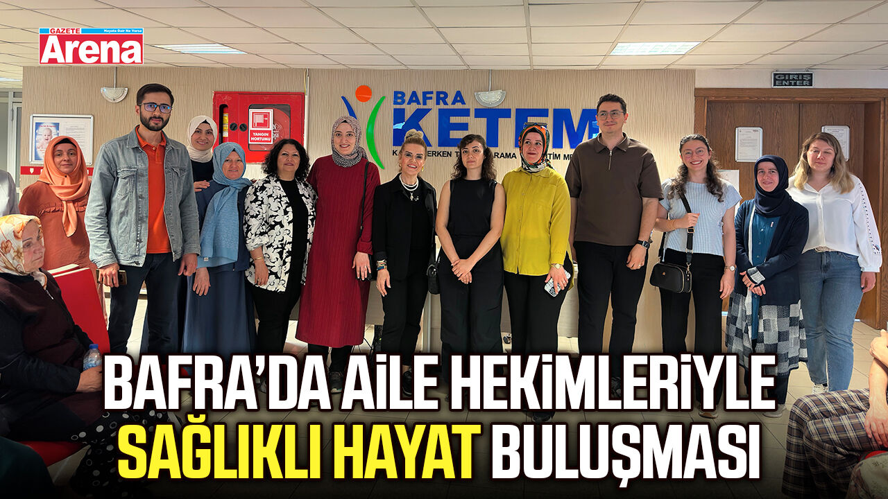 Bafra’da aile hekimleriyle Sağlıklı Hayat Buluşması