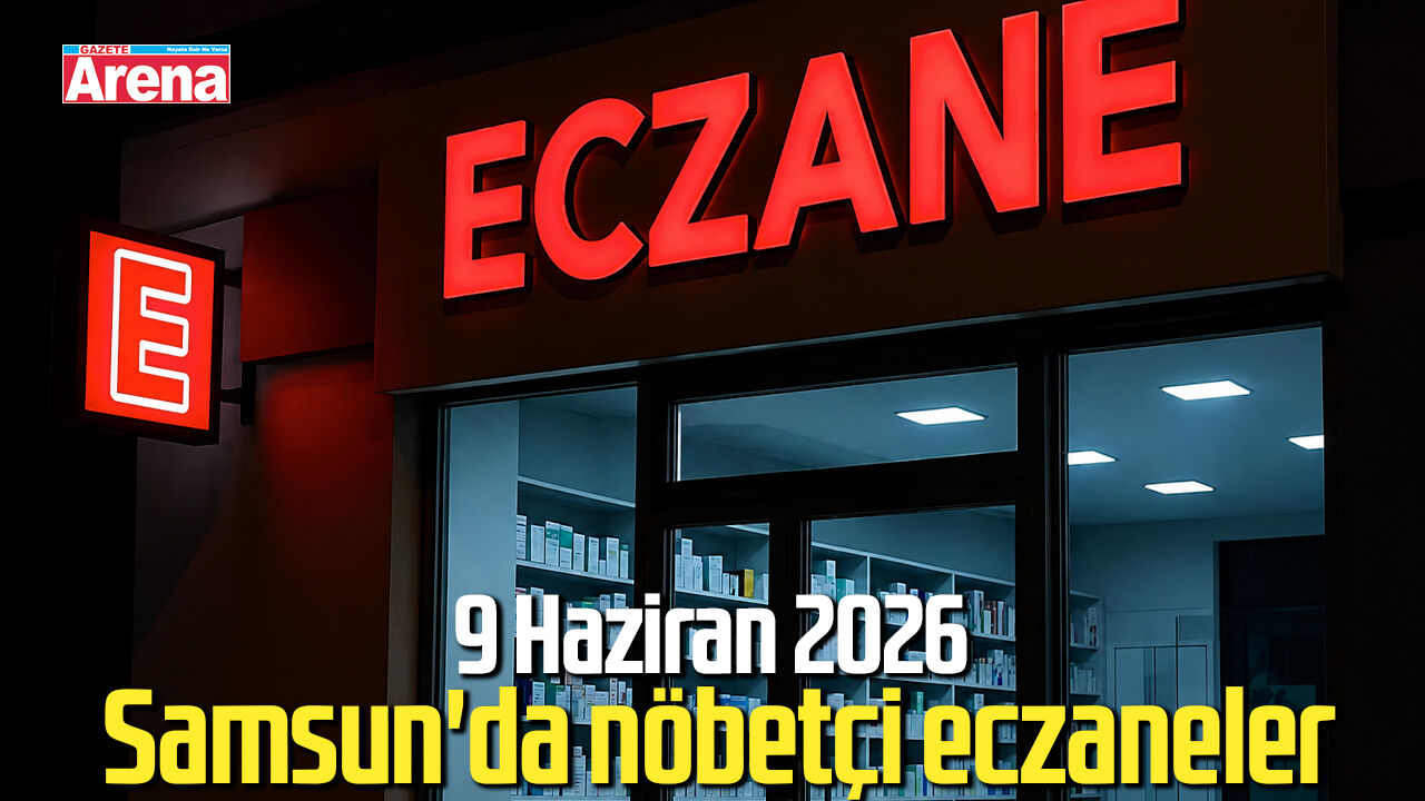 9 Haziran 2026 Samsun'da nöbetçi eczaneler