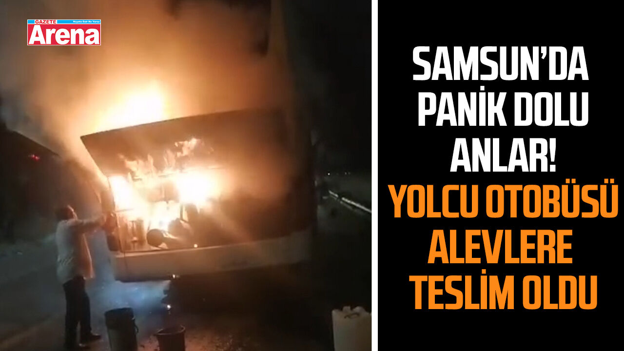Samsun'da yolcu otobüsünde yangın paniği!