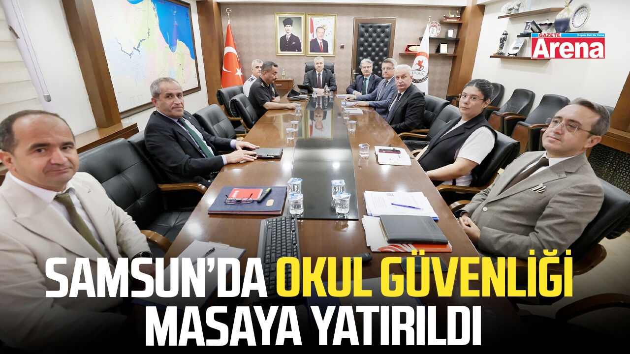 Samsun’da okul güvenliği masaya yatırıldı