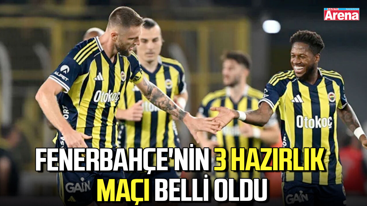 Fenerbahçe'nin 3 hazırlık maçı belli oldu