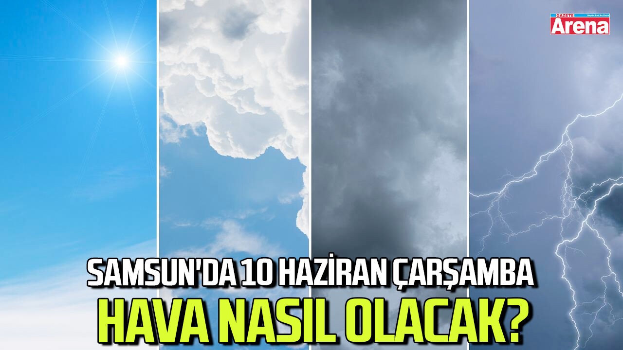 Samsun'da 10 Haziran Çarşamba hava nasıl olacak?