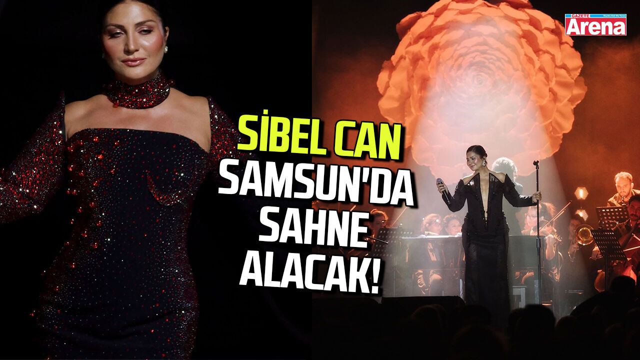 Sibel Can Samsun'da sahne alacak!
