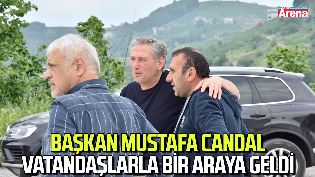 Başkan Mustafa Candal vatandaşlarla bir araya geldi