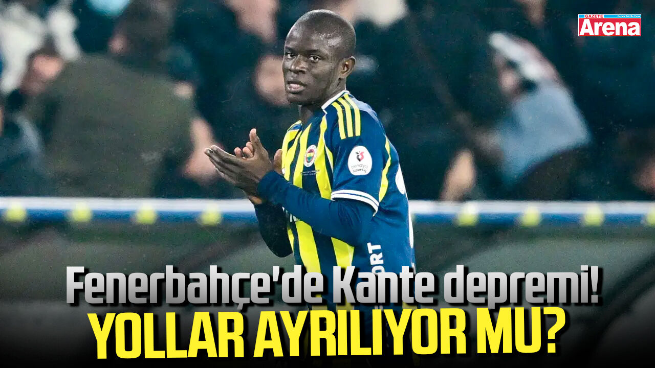 Fenerbahçe'de Kante depremi!