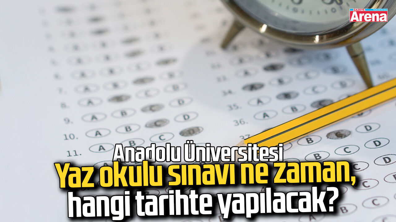 Anadolu Üniversitesi yaz okulu sınavı ne zaman?