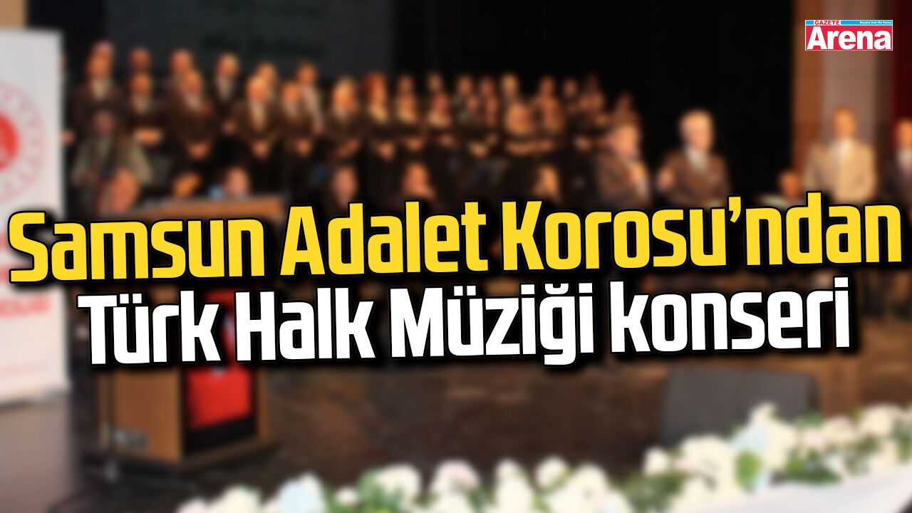 Samsun Adalet Korosu’ndan Türk Halk Müziği konseri