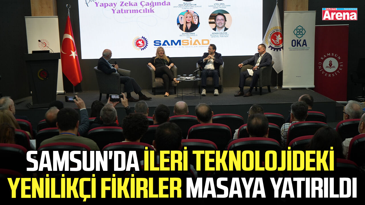 Samsun'da ileri teknolojideki yenilikçi fikirler masaya yatırıldı