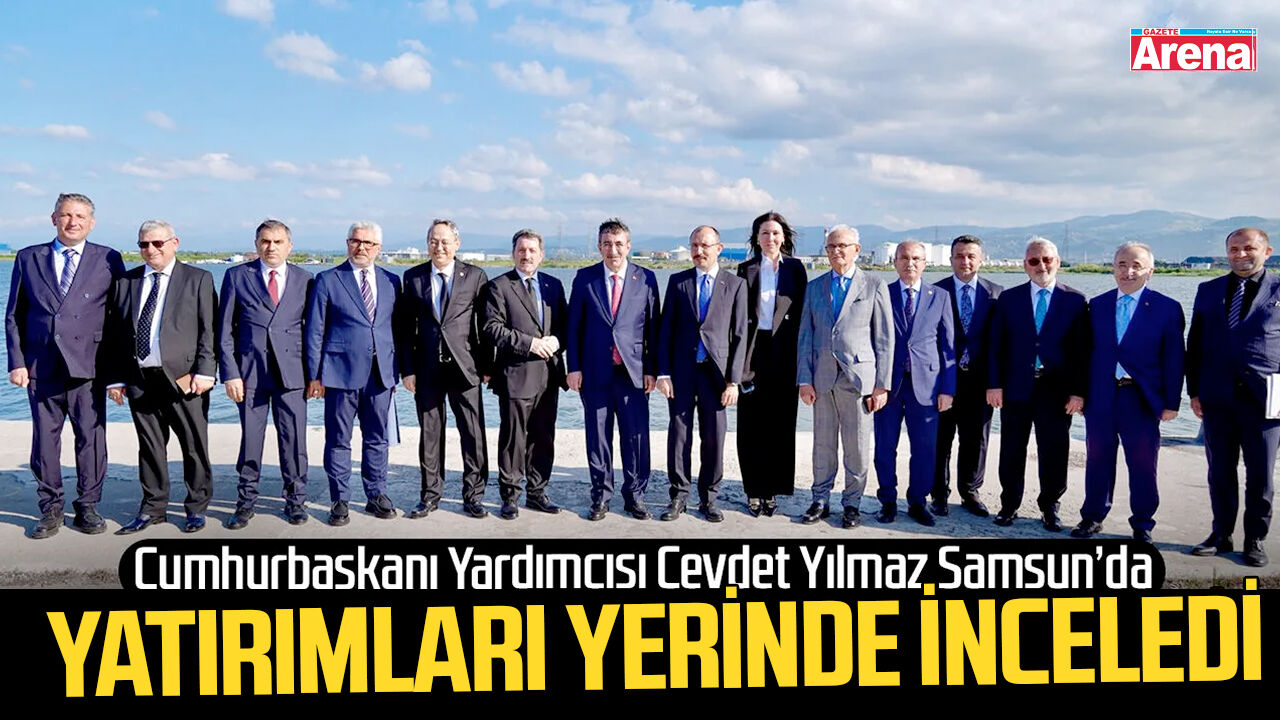 Cevdet Yılmaz Samsun’da yatırımları yerinde inceledi
