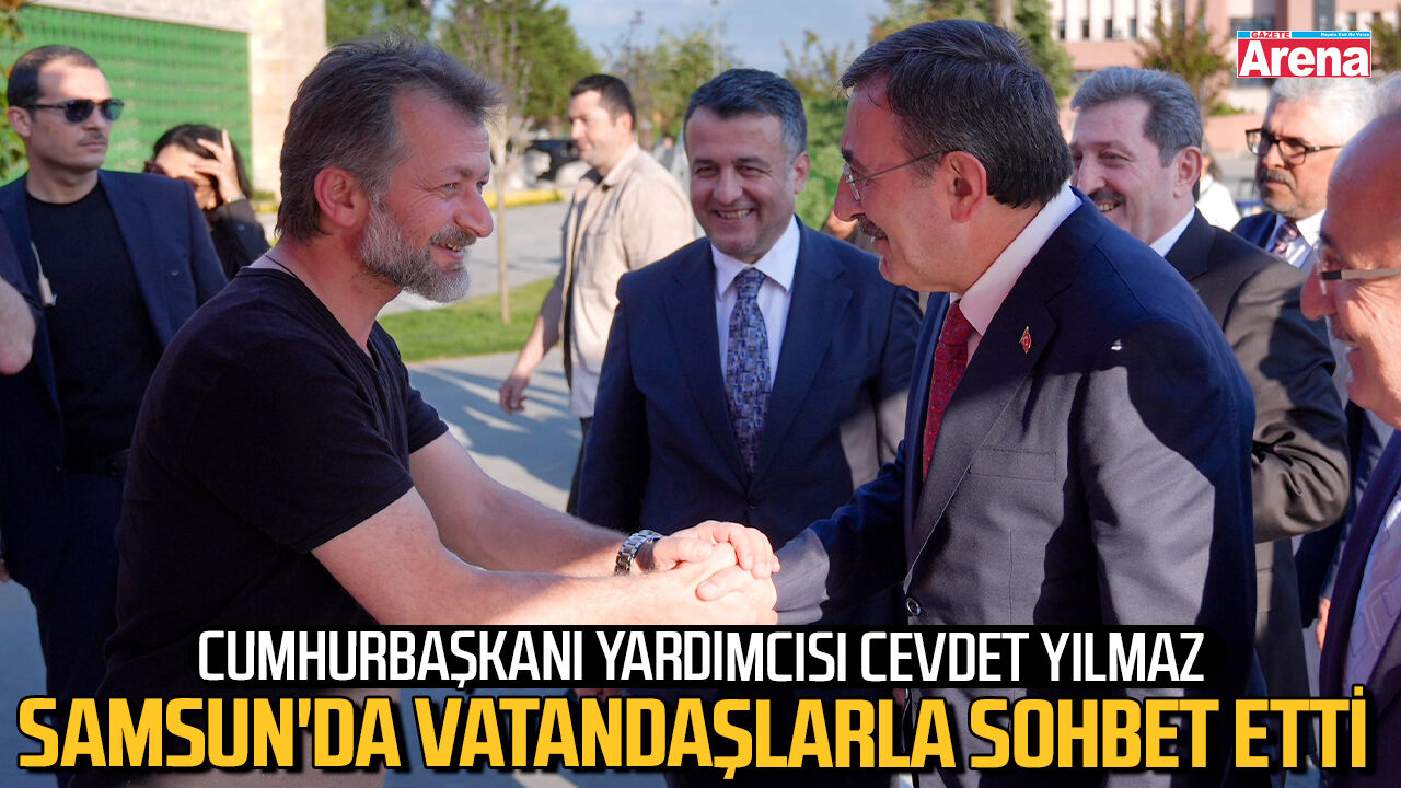 Cevdet Yılmaz Samsun'da vatandaşlarla sohbet etti
